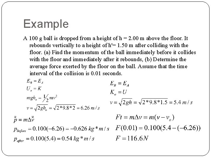 Example A 100 g ball is dropped from a height of h = 2.