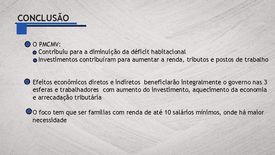 CONCLUSÃO O PMCMV: Contribuiu para a diminuição da déficit habitacional Investimentos contribuíram para aumentar