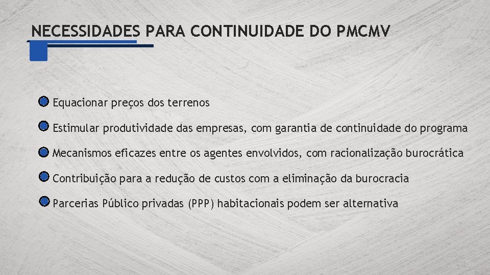 NECESSIDADES PARA CONTINUIDADE DO PMCMV Equacionar preços dos terrenos Estimular produtividade das empresas, com