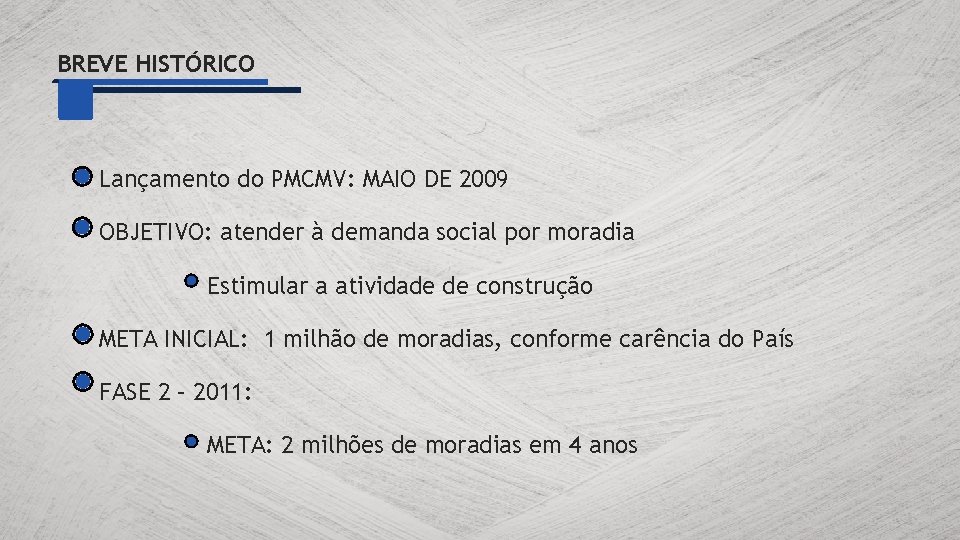 BREVE HISTÓRICO Lançamento do PMCMV: MAIO DE 2009 OBJETIVO: atender à demanda social por