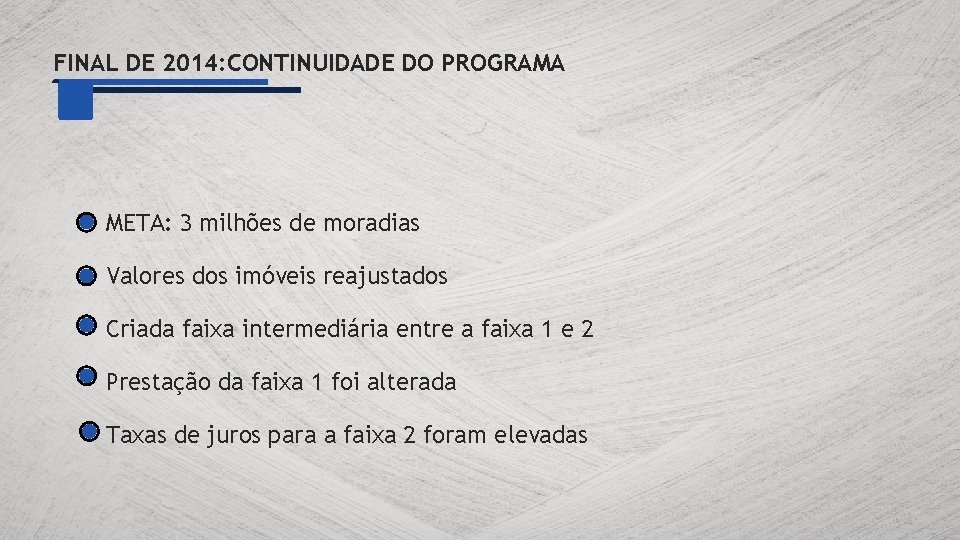 FINAL DE 2014: CONTINUIDADE DO PROGRAMA META: 3 milhões de moradias Valores dos imóveis