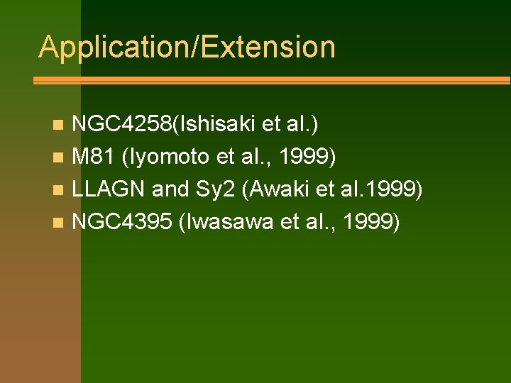 Application/Extension NGC 4258(Ishisaki et al. ) n M 81 (Iyomoto et al. , 1999)