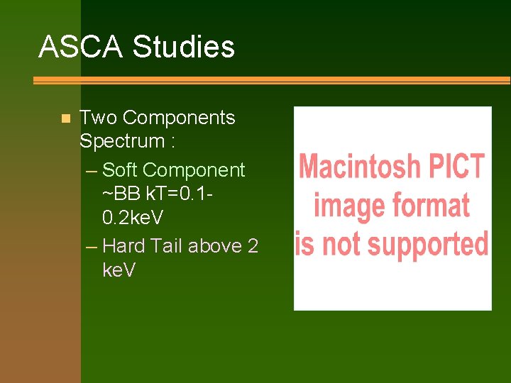 ASCA Studies n Two Components Spectrum : – Soft Component ~BB k. T=0. 10.