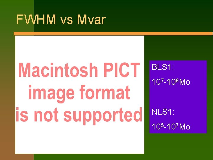 FWHM vs Mvar BLS 1: 107 -108 Mo NLS 1: 105 -107 Mo 