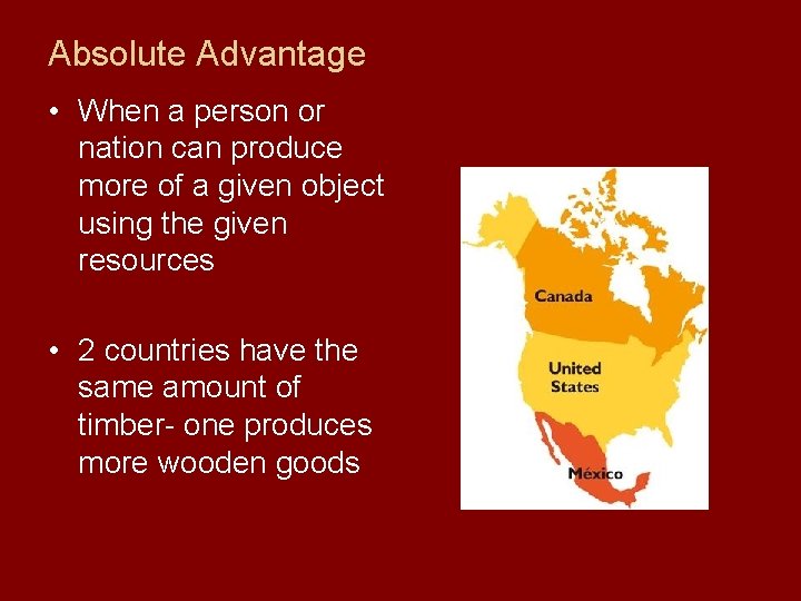Absolute Advantage • When a person or nation can produce more of a given