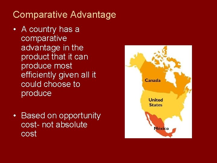 Comparative Advantage • A country has a comparative advantage in the product that it