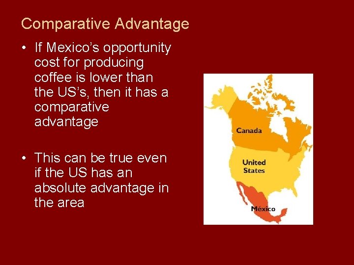 Comparative Advantage • If Mexico’s opportunity cost for producing coffee is lower than the