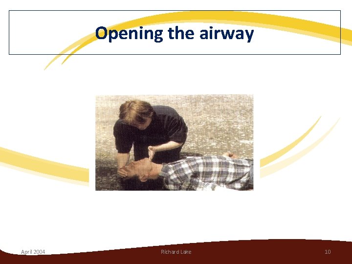 Opening the airway April 2004 Richard Lake 10 