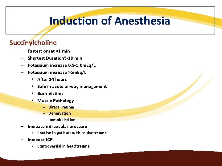 Induction of Anesthesia Succinylcholine – – Fastest onset <1 min Shortest Duration 5 -10