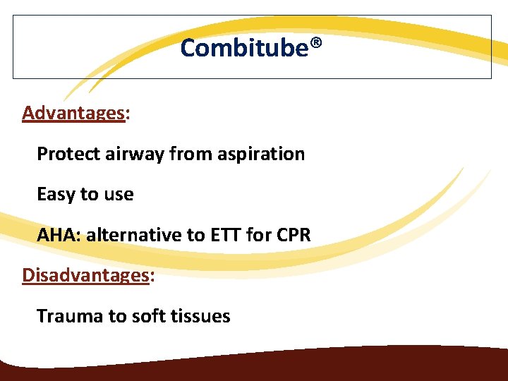 Combitube® Advantages: Protect airway from aspiration Easy to use AHA: alternative to ETT for
