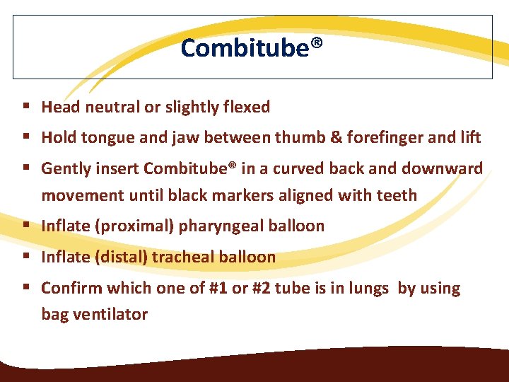 Combitube® § Head neutral or slightly flexed § Hold tongue and jaw between thumb