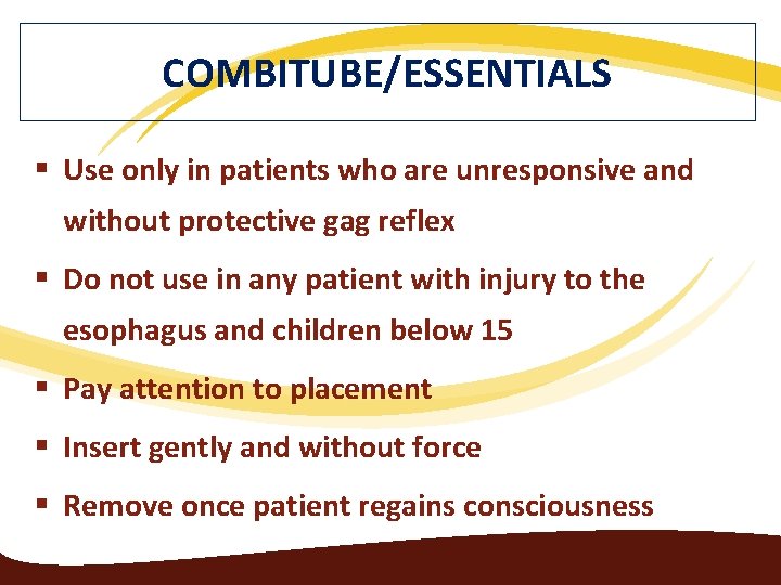 COMBITUBE/ESSENTIALS § Use only in patients who are unresponsive and without protective gag reflex