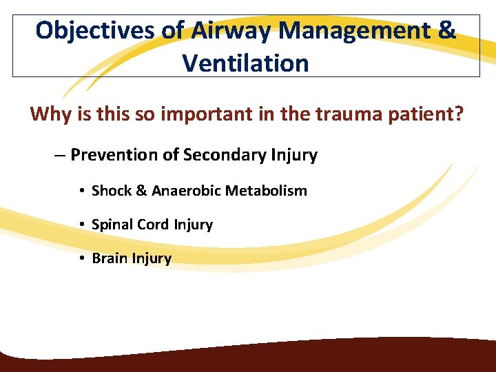Objectives of Airway Management & Ventilation Why is this so important in the trauma