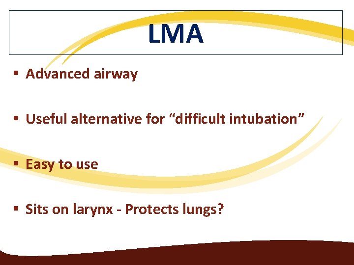 LMA § Advanced airway § Useful alternative for “difficult intubation” § Easy to use