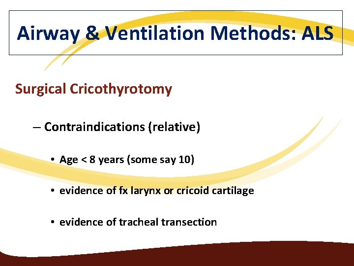 Airway & Ventilation Methods: ALS Surgical Cricothyrotomy – Contraindications (relative) • Age < 8