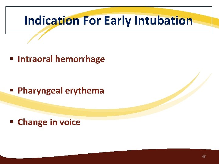 Indication For Early Intubation § Intraoral hemorrhage § Pharyngeal erythema § Change in voice