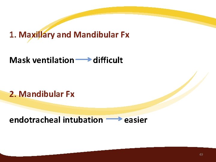 1. Maxillary and Mandibular Fx Mask ventilation difficult 2. Mandibular Fx endotracheal intubation easier
