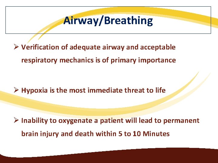 Airway/Breathing Ø Verification of adequate airway and acceptable respiratory mechanics is of primary importance