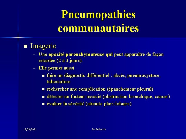 Pneumopathies communautaires n Imagerie – Une opacité parenchymateuse qui peut apparaître de façon retardée