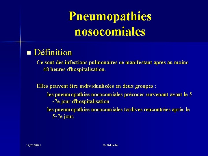 Pneumopathies nosocomiales n Définition Ce sont des infections pulmonaires se manifestant après au moins