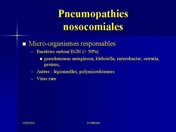 Pneumopathies nosocomiales n Micro-organismes responsables – Bactéries surtout BGN (> 50%) n pseudomonas aeruginosa,