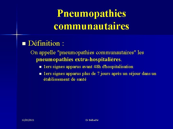 Pneumopathies communautaires n Définition : On appelle "pneumopathies communautaires" les pneumopathies extra-hospitalières. n n