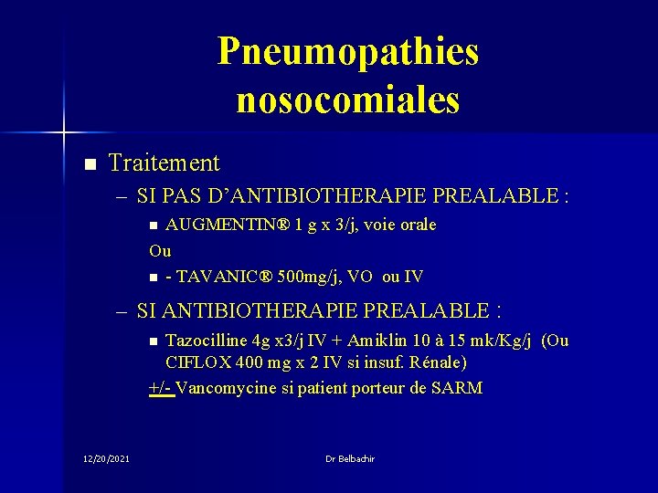 Pneumopathies nosocomiales n Traitement – SI PAS D’ANTIBIOTHERAPIE PREALABLE : AUGMENTIN® 1 g x