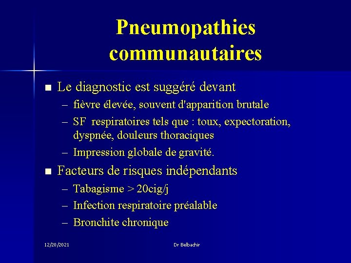 Pneumopathies communautaires n Le diagnostic est suggéré devant – fièvre élevée, souvent d'apparition brutale