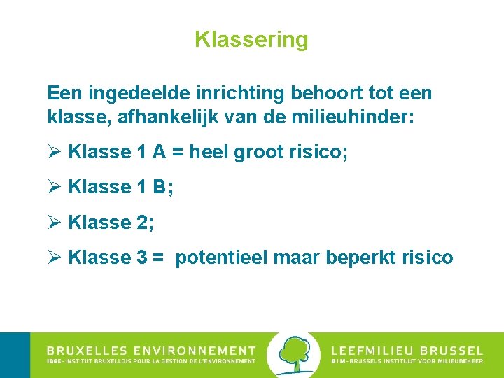 Klassering Een ingedeelde inrichting behoort tot een klasse, afhankelijk van de milieuhinder: Ø Klasse