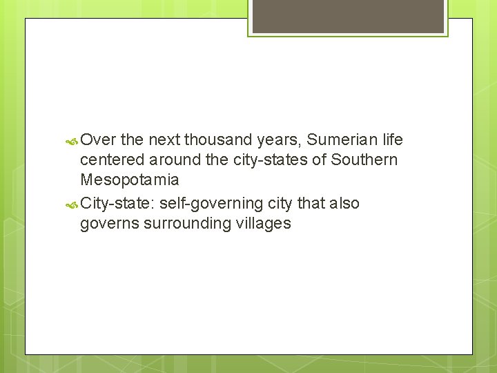 Over the next thousand years, Sumerian life centered around the city-states of Southern