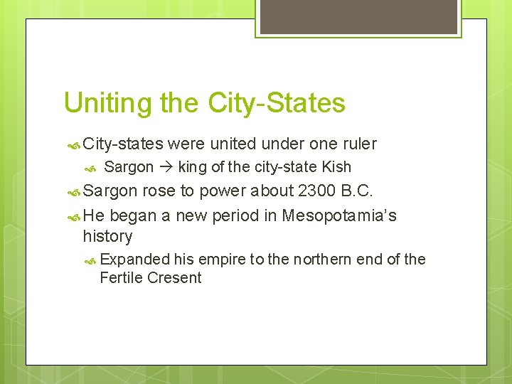 Uniting the City-States City-states were united under one ruler Sargon king of the city-state