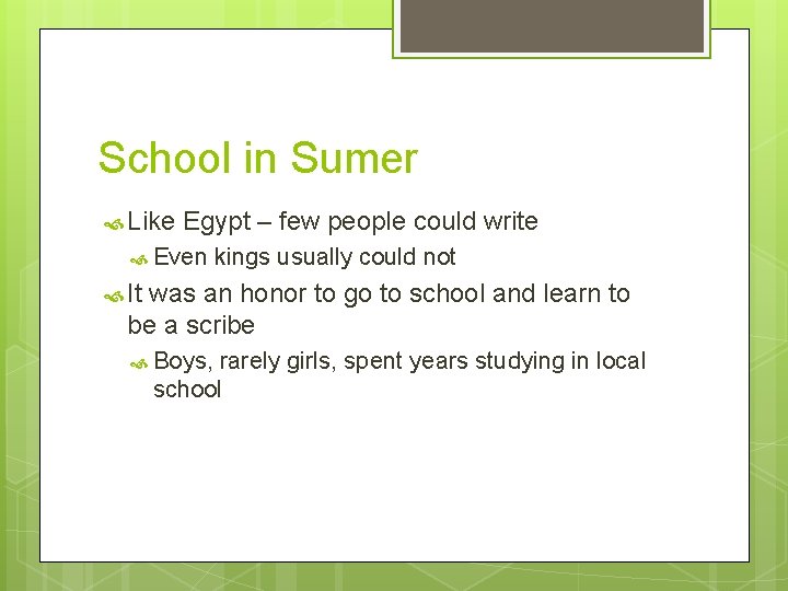 School in Sumer Like Egypt – few people could write Even kings usually could