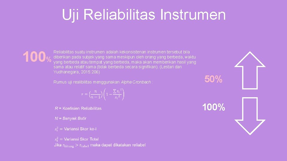 Uji Reliabilitas Instrumen 100% Reliabilitas suatu instrumen adalah kekonsistenan instrumen tersebut bila diberikan pada