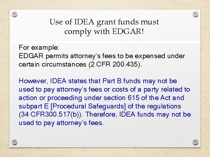 Use of IDEA grant funds must comply with EDGAR! For example: EDGAR permits attorney’s