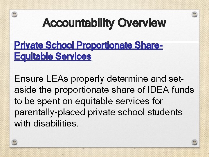 Accountability Overview Private School Proportionate Share. Equitable Services Ensure LEAs properly determine and setaside