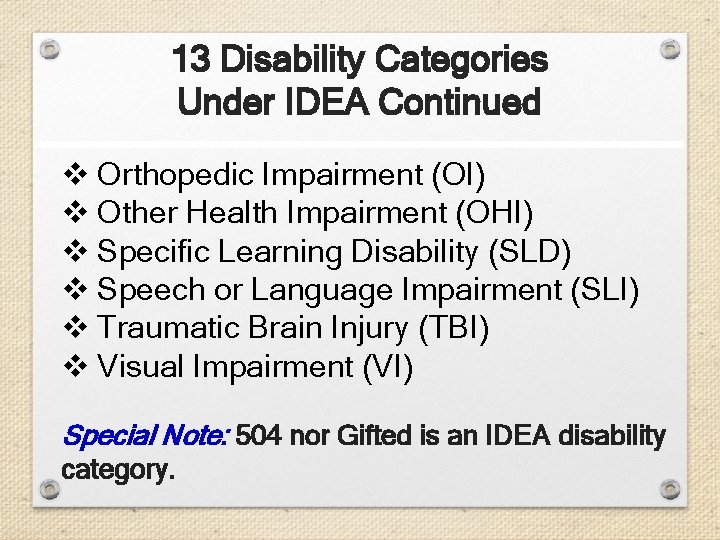 13 Disability Categories Under IDEA Continued v Orthopedic Impairment (OI) v Other Health Impairment