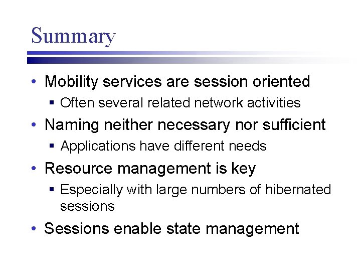 Summary • Mobility services are session oriented § Often several related network activities •