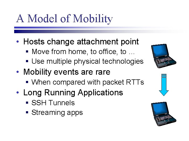 A Model of Mobility • Hosts change attachment point § Move from home, to