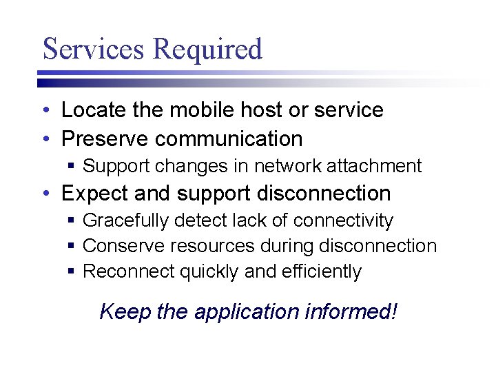 Services Required • Locate the mobile host or service • Preserve communication § Support