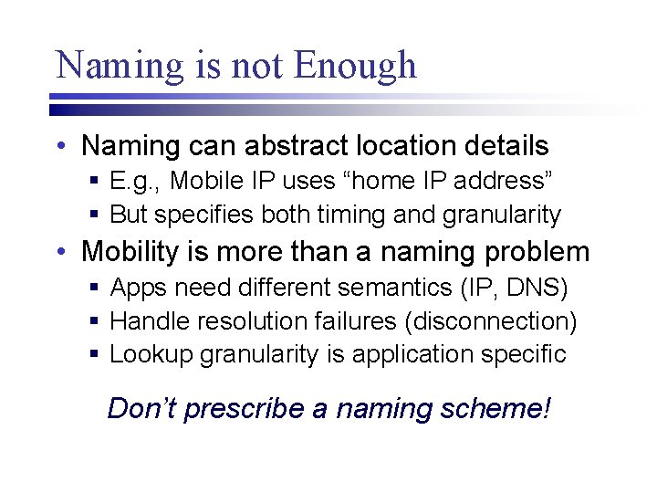 Naming is not Enough • Naming can abstract location details § E. g. ,