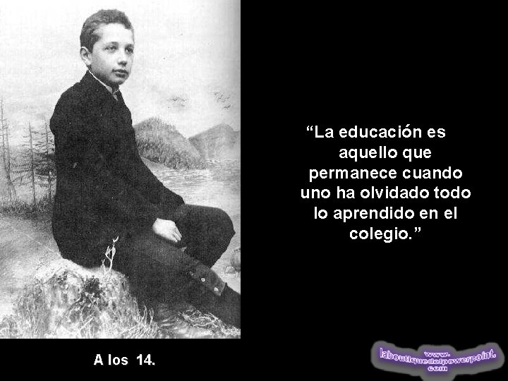 “La educación es aquello que permanece cuando uno ha olvidado todo lo aprendido en