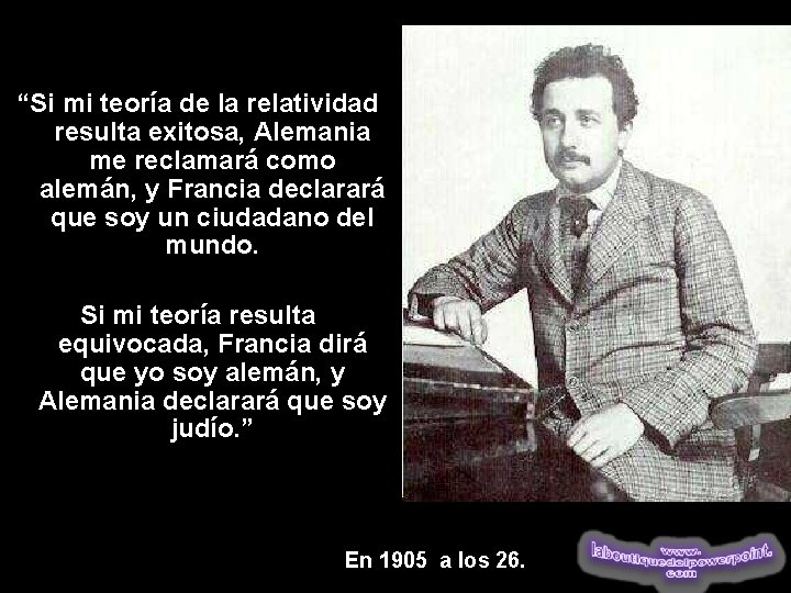 “Si mi teoría de la relatividad resulta exitosa, Alemania me reclamará como alemán, y