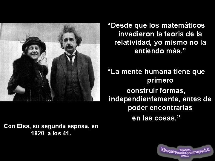 “Desde que los matemáticos invadieron la teoría de la relatividad, yo mismo no la