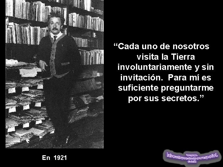 “Cada uno de nosotros visita la Tierra involuntariamente y sin invitación. Para mí es