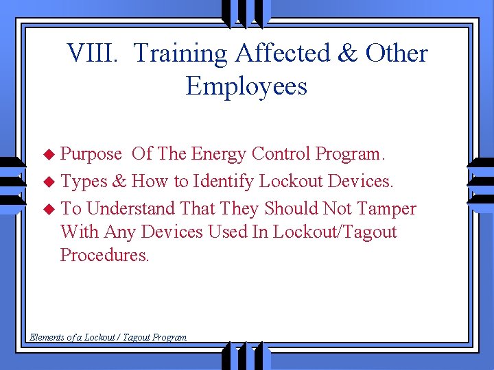 VIII. Training Affected & Other Employees u Purpose Of The Energy Control Program. u