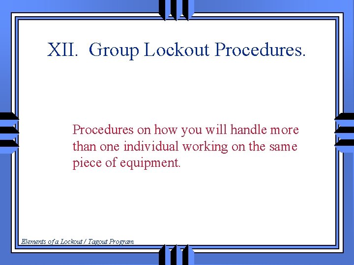 XII. Group Lockout Procedures on how you will handle more than one individual working