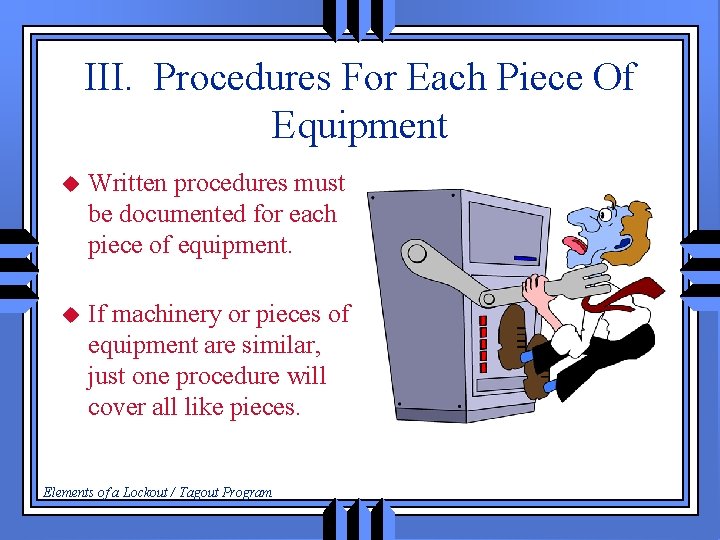 III. Procedures For Each Piece Of Equipment u Written procedures must be documented for