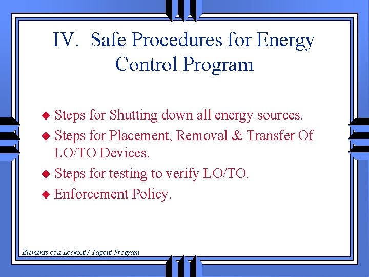 IV. Safe Procedures for Energy Control Program u Steps for Shutting down all energy