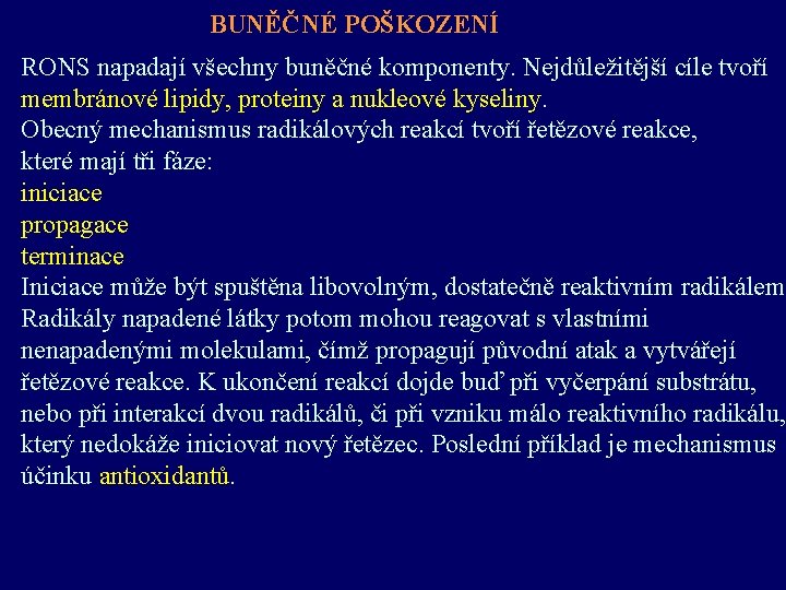 BUNĚČNÉ POŠKOZENÍ RONS napadají všechny buněčné komponenty. Nejdůležitější cíle tvoří membránové lipidy, proteiny a