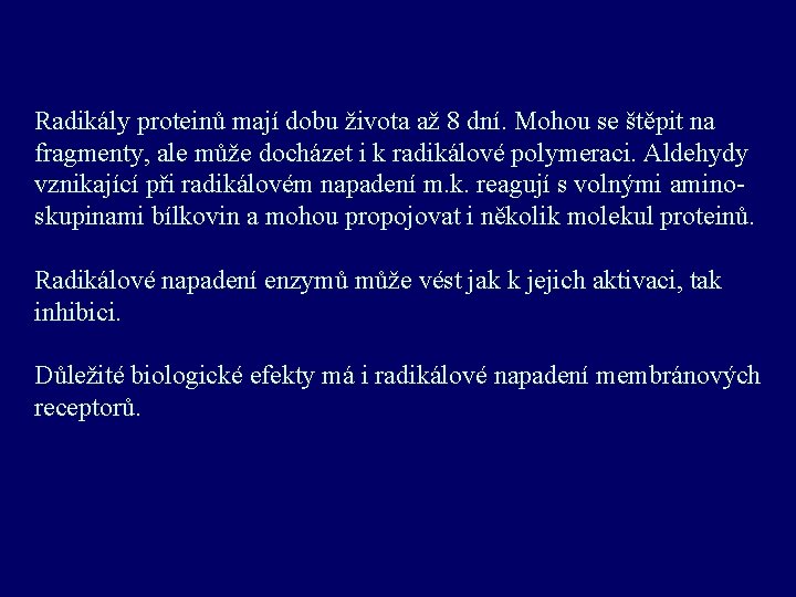 Radikály proteinů mají dobu života až 8 dní. Mohou se štěpit na fragmenty, ale